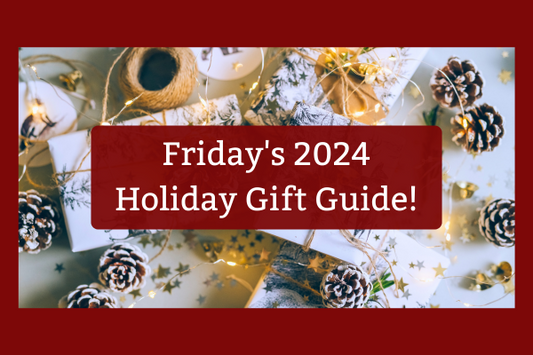 Friday's 2024 Holiday Gift Guide!