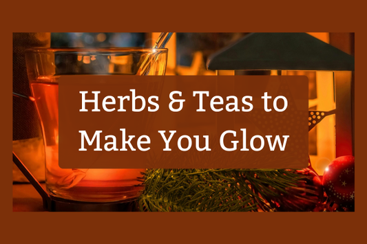 Herbs & Teas to Make You Glow
